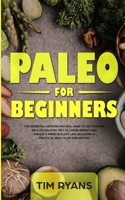 Paleo For Beginners: The Essential Lessons You Will Need To Get Started On A Paleolithic Diet To Loose Weight And Create A More Healthy Life, Including A Practical Meal Plan And Recipes 1913327132 Book Cover