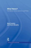 What News?: The Market, Politics and the Local Press 1138879592 Book Cover