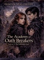 The Academy of Oath Breakers: Volume 2: The Forbidden Seal - Romantasy for ages 16 and up Dark Academia, State Control & Enemies-to-Lovers 3384812085 Book Cover