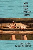 Walk Back from Monkey School 1935708635 Book Cover