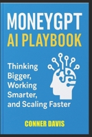 MoneyGPT AI Playbook: Thinking Bigger, Working Smarter, and Scaling Faster B0F6T8ZJFT Book Cover