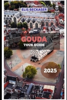 Gouda Tour Guide 2025 B0FJSJ1ZJT Book Cover