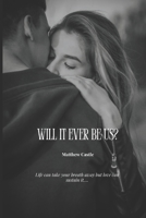 Will it ever be us? (Be Us Series) B0FR4SYM8H Book Cover