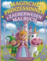 Magische Prinzessinnen & Zauberwesen Malbuch: Ein zauberhaftes Malbuch für Kinder ab 3 Jahren (German Edition) 3848264765 Book Cover