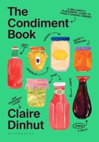 The Condiment Book: A Brilliantly Flavourful Guide to Food's Unsung Heroes 1526669781 Book Cover