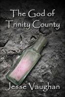 The God of Trinity County 1424125634 Book Cover