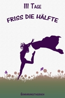 111 Tage Friss die H�lfte Ern�hrungstagebuch: Abnehmtagebuch zum Ausf�llen - F�r alle Ern�hrungsformen geeignet - Mit Motivationsspr�chen - Vorher- Nachhervergleich - Habit-Tracker f�r Schlaf und Wass 1651834105 Book Cover