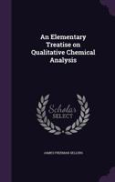 An Elementary Treatise on Qualitative Chemical Analysis 1347540016 Book Cover