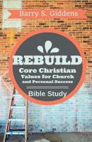 Rebuild Bible Study: Core Christian Values for Church and Personal Success 0998790362 Book Cover