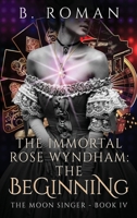 The Immortal Rose Wyndham: The Beginning 4824165431 Book Cover