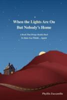 When the Lights Are on But Nobody's Home: A Book That Brings Reality Back to Make You Think...Again 1470039729 Book Cover