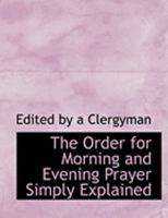 The Order for Morning and Evening Prayer Simply Explained 0353994154 Book Cover