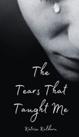 The Tears That Taught Me 9916860513 Book Cover