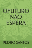 O FUTURO NÃO ESPERA: O PODER DA PRIMEIRA INFÂNCIA (Portuguese Edition) B0H1KS4MWJ Book Cover