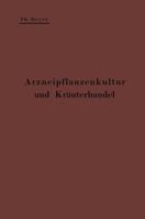 Arzneipflanzenkultur und Kräuterhandel: Rationelle Züchtung, Behandlung und Verwertung der in Deutschland zu ziehenden Arznei- und Gewürzpflanzen; ... Landwirte und Gärtner 3662408368 Book Cover