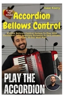 Accordion Bellows Control: 8-Week Bellows Control System To Play With Consistent Tone, Seamless Dynamics & Zero Air Leaks , Designed For Beginners And Intermediate Players B0FZ2P49CW Book Cover