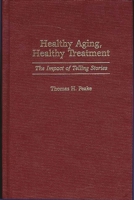 Healthy Aging, Healthy Treatment: The Impact of Telling Stories 0275959228 Book Cover