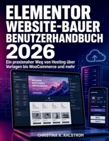 Elementor Website-Bauer Benutzerhandbuch 2026: Ein praxisnaher Weg von Hosting über Vorlagen bis WooCommerce und mehr (German Edition) B0H8F2H6Q6 Book Cover