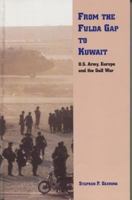 From the Fulda Gap to Kuwait : The U.S. Army, Europe, and the Gulf War' 0160493854 Book Cover