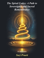 The Spiral Codex: A Path to Sovereignty and Sacred Remembrance: 111 Harmonics B0FWCFS6GW Book Cover