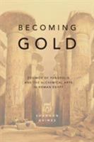 Becoming Gold: Zosimos of Panopolis and the Alchemical Arts in Roman Egypt 0473407752 Book Cover