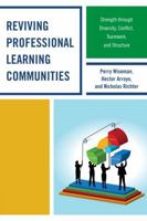 Reviving Professional Learning Communities: Strength Through Diversity, Conflict, Teamwork, and Structure 1475801041 Book Cover