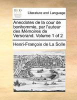 Anecdotes de la cour de bonhommie, par l'auteur des Mémoires de Versorand. Volume 1 of 2 1170669417 Book Cover