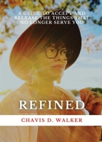 Refined: A Guide to Accept and Release the Things That No Longer Serve You B0B8DDLGJV Book Cover