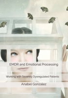 EMDR and Emotional Processing: Working with Severely Dysregulated Patients 8409222205 Book Cover