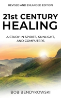 21st CENTURY HEALING: A Study in Spirits, Sunlight, and Computers B0DYWG25NV Book Cover