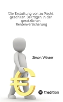Die Erstattung von zu Recht gezahlten Beiträgen in der gesetzlichen Rentenversicherung 3384754239 Book Cover