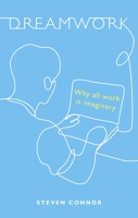 Dreamwork: Why All Work Is Imaginary 1789147565 Book Cover