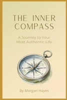 The Inner Compass: A Journey to Your Most Authentic Life B0H4TV7SC8 Book Cover