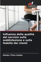 Influenza della qualità del servizio sulla soddisfazione e sulla fedeltà dei clienti 6139755670 Book Cover