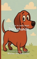 It's Time to Learn about Dachshunds (Walter the Educator's Collectible Early Learning Book) B0FFFCG9GB Book Cover
