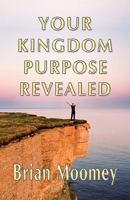 Your Kingdom Purpose Revealed 0979799953 Book Cover
