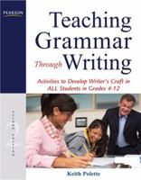 Teaching Grammar through Writing: Activities to Develop Writer's Craft in ALL Students in Grades 4-12 (2nd Edition) 0132565994 Book Cover