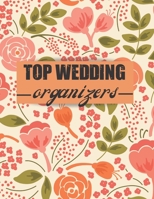 Top Wedding Organizers: A Step-by-Step Guide to Creating the Wedding You Want with the Budget You've Got (without Losing Your Mind in the Process) 1670736059 Book Cover