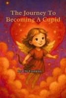 The journey to becoming a cupid (CM Franklin's Holiday collection) B0GKQ2JT1R Book Cover