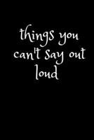 things you can't say out loud 1660855403 Book Cover