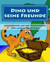 Dino Und Seine Freunde - Schatzsuche Auf Der Vulkaninsel Und Andere Abenteuer 1494374013 Book Cover