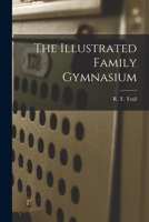 The Illustrated Family Gymnasium 1019311185 Book Cover