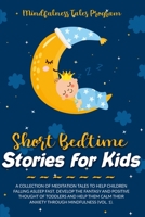 Short Bedtime Stories for Kids: A Collection of Meditation Tales to Help Children Falling Asleep Fast. Develop the Fantasy and Positive Thought of ... Their Anxiety through Mindfulness (Vol. 1). B08DSZ2ZQ9 Book Cover