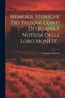 Memorie Storiche Dei Tizzoni Conti Di Desana E Notizia Delle Loro Monete... 1021273740 Book Cover