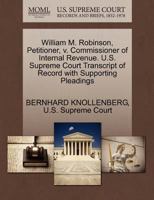 William M. Robinson, Petitioner, v. Commissioner of Internal Revenue. U.S. Supreme Court Transcript of Record with Supporting Pleadings 1270276646 Book Cover