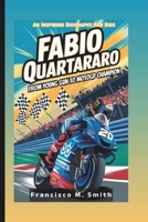 FABIO QUARTARARO: From Young Gun To MotoGP Champion: An Inspiring Biography For Kids B0DYTX1SWS Book Cover
