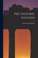 Pre-Historic Nations or Inquiries Concerning Some of the Great Peoples and Civilizations of Antiquity and their Probable Relation to a still Older Civilization of the Ethiopians or Cushites of Arabia 1979416745 Book Cover