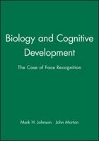 Biology and Cognitive Development: The Case of Face Recognition (Cognitive Development) 0631174540 Book Cover