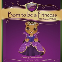Born to Be a Princess : Yehudah Bible Beginner's Edition 1951667093 Book Cover