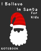 I Believe In Santa For Kids: Notebook Journal Composition Blank Lined Diary Notepad 120 Pages Paperback Black Santa For Kids 1712821571 Book Cover